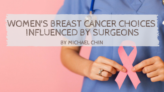 Women’s Breast Cancer Choices Influenced by Surgeons